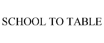 SCHOOL TO TABLE