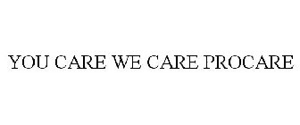 YOU CARE WE CARE PROCARE