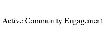 ACTIVE COMMUNITY ENGAGEMENT