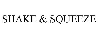 SHAKE & SQUEEZE