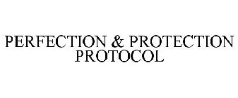 PERFECTION & PROTECTION PROTOCOL