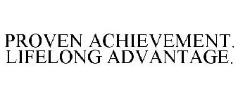 PROVEN ACHIEVEMENT. LIFELONG ADVANTAGE.
