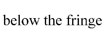 BELOW THE FRINGE