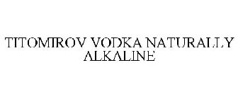 TITOMIROV VODKA NATURALLY ALKALINE