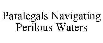 PARALEGALS NAVIGATING PERILOUS WATERS