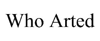 WHO ARTED