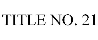 TITLE NO 21