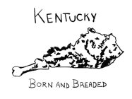 KENTUCKY BORN AND BREADED