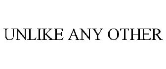 UNLIKE ANY OTHER