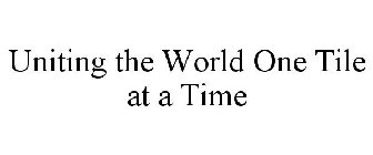 UNITING THE WORLD ONE TILE AT A TIME