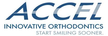 ACCEL INNOVATIVE ORTHODONTICS START SMILING SOONER.