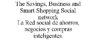 THE SAVINGS, BUSINESS AND SMART SHOPPING SOCIAL NETWORK LA RED SOCIAL DE AHORROS, NEGOCIOS Y COMPRAS INTELIGENTES.