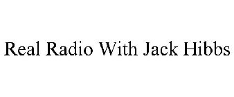 REAL RADIO WITH JACK HIBBS