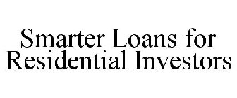 SMARTER LOANS FOR RESIDENTIAL INVESTORS