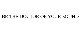 BE THE DOCTOR OF YOUR SOUND