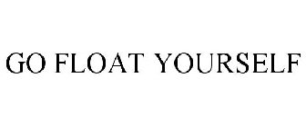 GO FLOAT YOURSELF