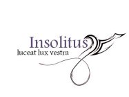 INSOLITUS LUCEAT LUX VESTRA