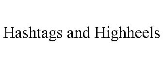 HASHTAGS AND HIGHHEELS
