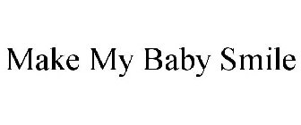 MAKE MY BABY SMILE