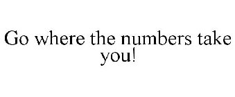 GO WHERE THE NUMBERS TAKE YOU!