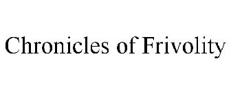 CHRONICLES OF FRIVOLITY