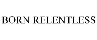 BORN RELENTLESS