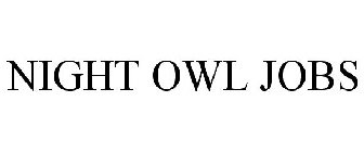 NIGHT OWL JOBS