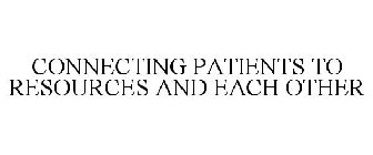 CONNECTING PATIENTS TO RESOURCES AND EACH OTHER