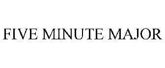 FIVE MINUTE MAJOR