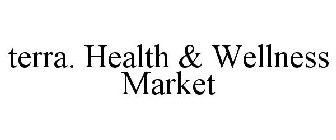TERRA. HEALTH & WELLNESS MARKET