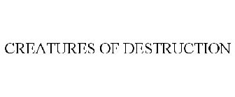 CREATURES OF DESTRUCTION