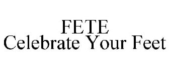 FETE CELEBRATE YOUR FEET