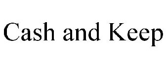 CASH AND KEEP