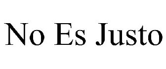 NO ES JUSTO