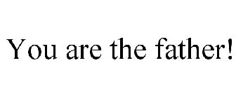 YOU ARE THE FATHER!