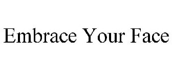 EMBRACE YOUR FACE
