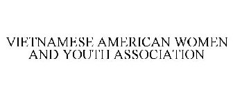 VIETNAMESE AMERICAN WOMEN AND YOUTH ASSOCIATION