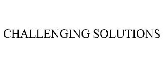 CHALLENGING SOLUTIONS