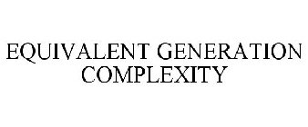 EQUIVALENT GENERATION COMPLEXITY