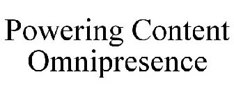 POWERING CONTENT OMNIPRESENCE