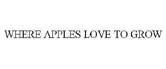 WHERE APPLES LOVE TO GROW