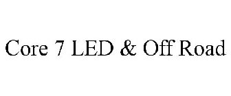 CORE 7 LED & OFF ROAD