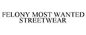 FELONY MOST WANTED STREETWEAR