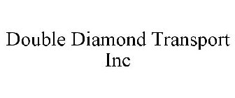 DOUBLE DIAMOND TRANSPORT INC