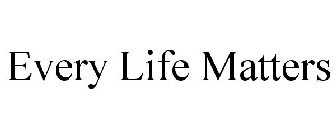 EVERY LIFE MATTERS