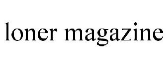 LONER MAGAZINE