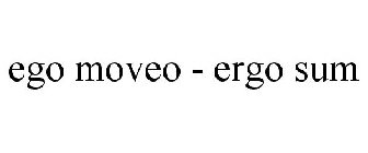 EGO MOVEO - ERGO SUM