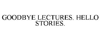 GOODBYE LECTURES. HELLO STORIES.