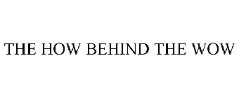 THE HOW BEHIND THE WOW