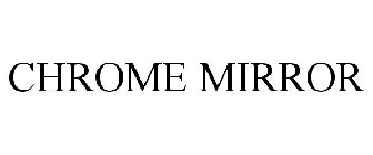 CHROME MIRROR